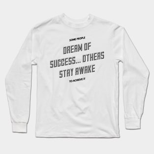 some people dream of success others stay awake to achieve it Long Sleeve T-Shirt